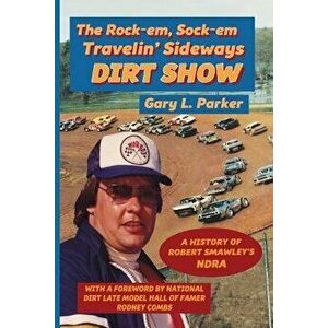 Rock-Em, Sock-Em, Travelin' Sideways Dirt Show, Paperback - Gary L. Parker imagine