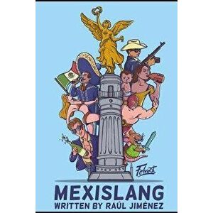 Mexislang: The key to understanding what the hell your mexican friends are saying., Paperback - Felipe Vasconcelos imagine
