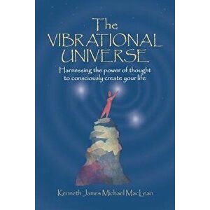 The Vibrational Universe, Paperback - Kenneth James MacLean imagine