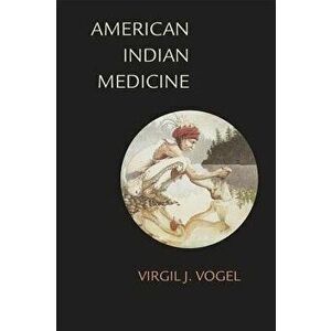 American Indian Medicine, Paperback - Virgil J. Vogel imagine