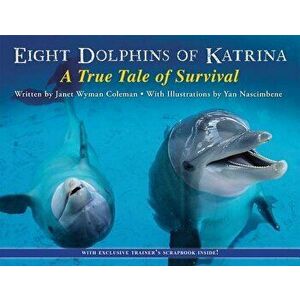 Eight Dolphins of Katrina: A True Tale of Survival, Paperback - Janet Wyman Coleman imagine