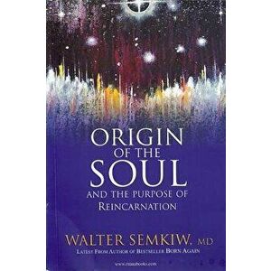 Origin of the Soul and the Purpose of Reincarnation: With Past Lives of Jesus, Paperback - Walter Semkiw MD imagine