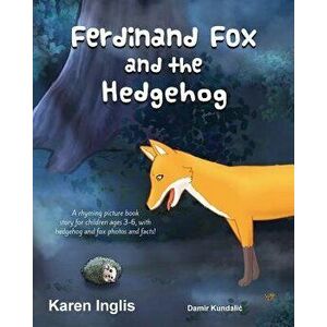 Ferdinand Fox and the Hedgehog: A Rhyming Picture Book Story for Children Ages 3-6, Paperback - Karen Inglis imagine