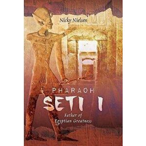 Pharaoh Seti I: Father of Egyptian Greatness, Hardcover - Nicky Nielsen imagine