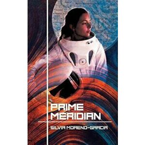 Prime Meridian, Paperback - Silvia Moreno-Garcia imagine
