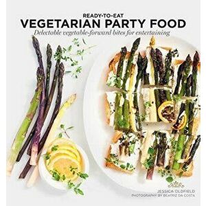 Vegetarian Party Food: Delectable Vegetable-Forward Bites for Entertaining, Paperback - Jessica Oldfield imagine