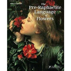 The Pre-Raphaelite Language of Flowers, Paperback - Debra N. Mancoff imagine