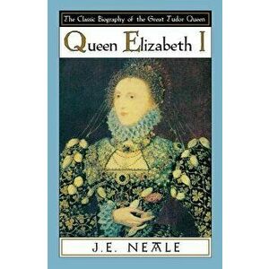 Queen Elizabeth I, Paperback - J. E. Neale imagine
