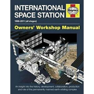 International Space Station: An Insight Into the History, Development, Collaboration, Production and Role of the Permanently Manned Earth-Orbiting, Ha imagine