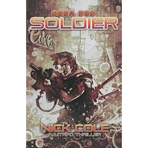 Soda Pop Soldier, Paperback - Nick Cole imagine