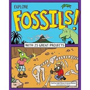 Explore Fossils!: With 25 Great Projects, Paperback - Cynthia Light Brown imagine