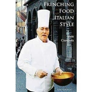 Frenching Food Italian Style, Paperback - Nate Cianciola imagine