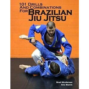 101 Drills and Combinations for Brazilian Jiu Jitsu, Paperback - Brad Nicolarsen imagine