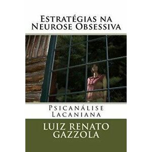 Estrat gias Na Neurose Obsessiva: Psican lise Lacaniana, Paperback - Luiz Renato Gazzola imagine