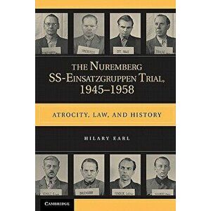 The Nuremberg Ss-Einsatzgruppen Trial, 1945-1958: Atrocity, Law, and History, Paperback - Hilary Earl imagine