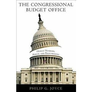 The Congressional Budget Office: Honest Numbers, Power, and Policymaking, Paperback - Philip G. Joyce imagine