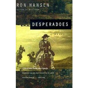 Desperadoes, Paperback - Ron Hansen imagine