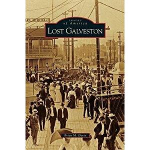 Lost Galveston, Hardcover - Brian M. Davis imagine
