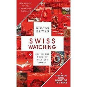 Swiss Watching, 3rd Edition: Inside the Land of Milk and Honey, Paperback - Diccon Bewes imagine