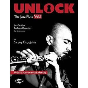 Unlock: The Jazz Flute, Paperback - Sarpay Ozcagatay imagine