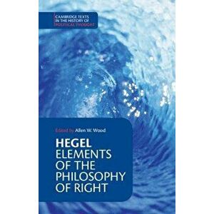 Hegel: Elements of the Philosophy of Right, Paperback - Georg Wilhelm Fredrich Hegel imagine