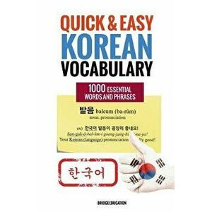 Quick and Easy Korean Vocabulary: Learn Over 1, 000 Essential Words and Phrases, Paperback - Bridge Education imagine