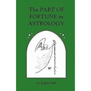 The Part of Fortune in Astrology, Paperback - Judith Hill imagine