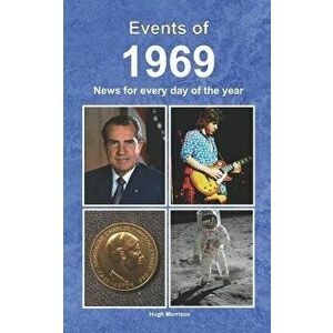 Events of 1969: News for Every Day of the Year, Paperback - Hugh Morrison imagine