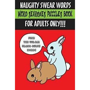 Naughty Swear Words Word Searches Puzzles Book for Adults Only!!!: Find the Vulgar Slang-Curse Words, Paperback - Noddy Parts McGee imagine