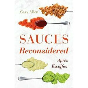 Sauces Reconsidered: Aprčs Escoffier, Hardcover - Gary Allen imagine