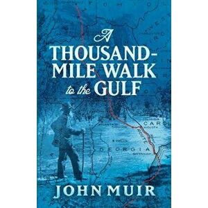 A Thousand-Mile Walk to the Gulf, Paperback - John Muir imagine