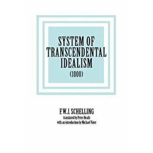 System of Transcendental Idealism (1800), Paperback - F. W. J. Schelling imagine