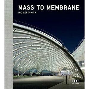 Mass to Membrane: Ftl Design Engineering Studio, Hardcover - Nicholas Goldsmith imagine