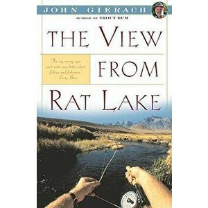 The View from Rat Lake, Paperback - John Gierach imagine