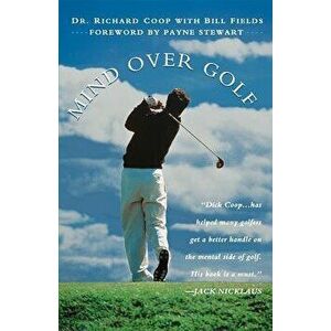 Mind Over Golf: How to Use Your Head to Lower Your Score: How to Use Your Head to Lower Your Score, Paperback - Richard H. Coop imagine