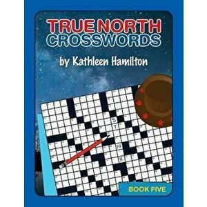 True North Crosswords, Book 5, Paperback - Kathleen Hamilton imagine