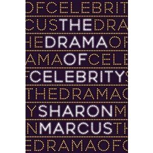 The Drama of Celebrity, Hardcover - Sharon Marcus imagine