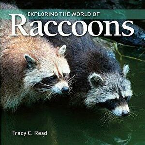 Exploring the World of Raccoons, Paperback - Tracy Read imagine