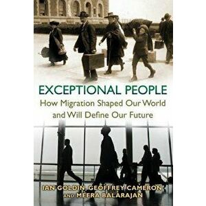 Exceptional People: How Migration Shaped Our World and Will Define Our Future, Paperback - Ian Goldin imagine