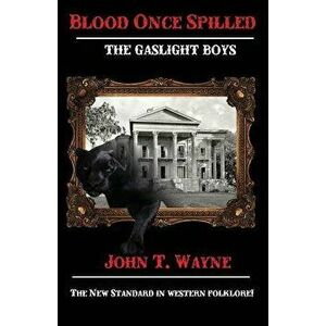 Blood Once Spilled: The Gaslight Boys Series., Paperback - John T. Wayne imagine