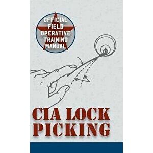 CIA Lock Picking: Field Operative Training Manual, Hardcover - Central Intelligence Agency imagine
