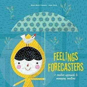 Feelings Forecasters: A Creative Approach to Managing Emotions, Hardcover - Maria Merce Conangla imagine