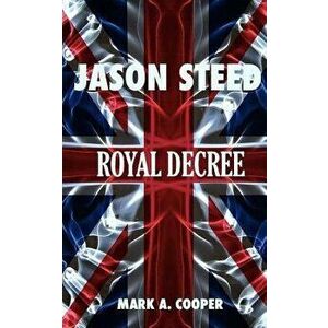 Jason Steed Royal Decree, Paperback - Mark A. Cooper imagine