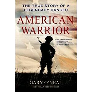 American Warrior: The True Story of a Legendary Ranger, Paperback - Gary O'Neal imagine