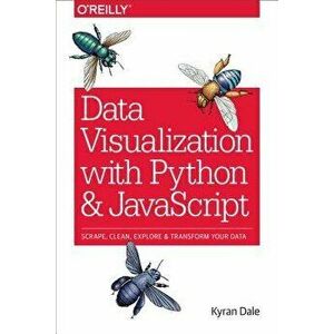 Data Visualization with Python and JavaScript: Scrape, Clean, Explore & Transform Your Data, Paperback - Kyran Dale imagine