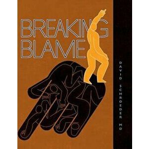 Breaking Blame, Hardcover - David Schroeder imagine
