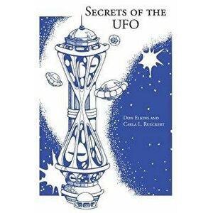Secrets of the UFO, Paperback - Don Elkins imagine