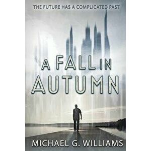 A Fall in Autumn, Paperback - Michael G. Williams imagine