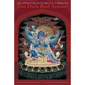The Dark Red Amulet: Oral Instructions on the Practice of Vajrakilaya, Paperback - Kenchen Palden Sherab imagine