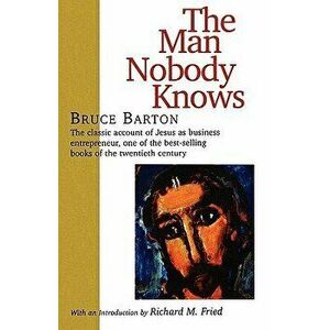 The Man Nobody Knows, Paperback - Bruce Barton imagine